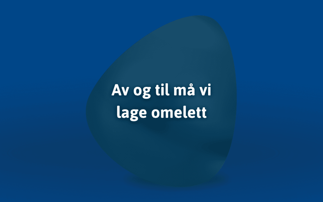Av og til må vi lage omelett