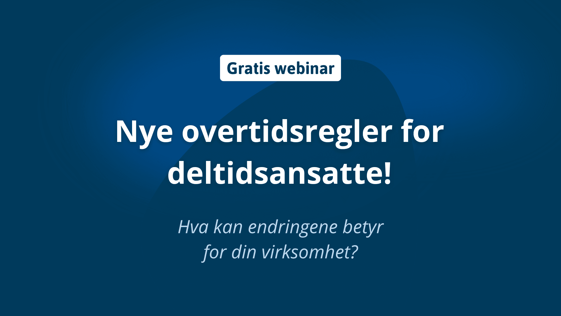 nye overtidsregler for deltidsansatte illustrert med en plakat for webinar