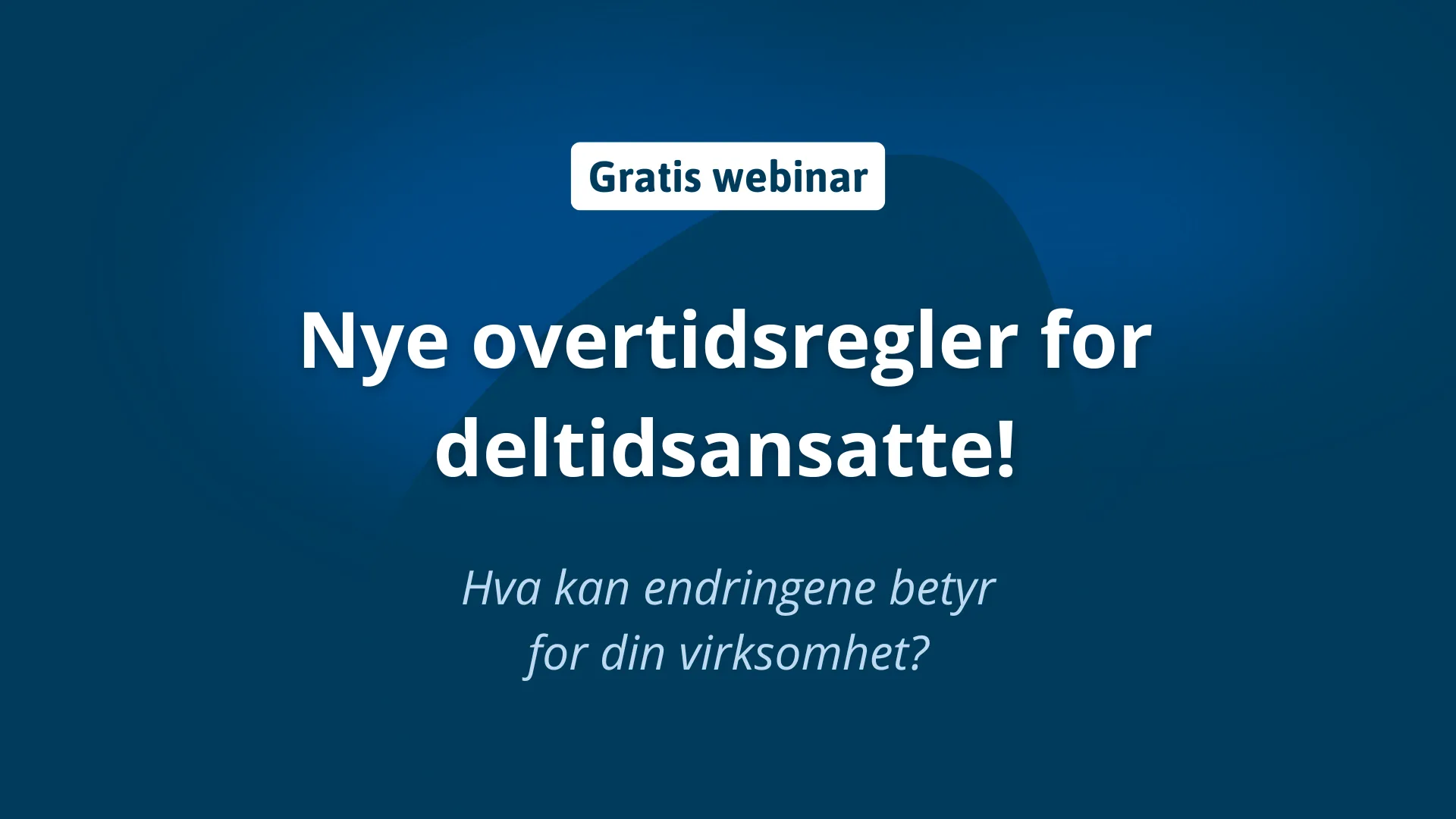 nye overtidsregler for deltidsansatte illustrert med en plakat for webinar